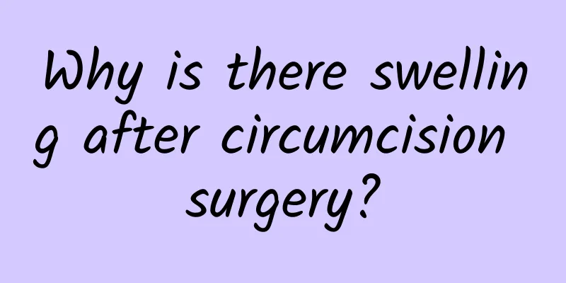 Why is there swelling after circumcision surgery?