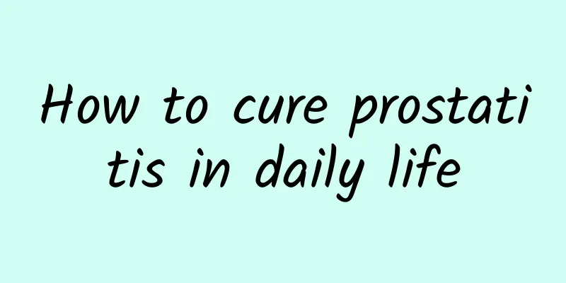 How to cure prostatitis in daily life