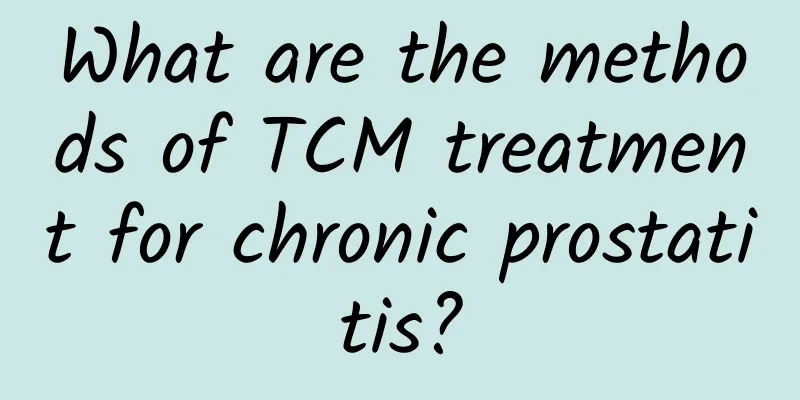 What are the methods of TCM treatment for chronic prostatitis?