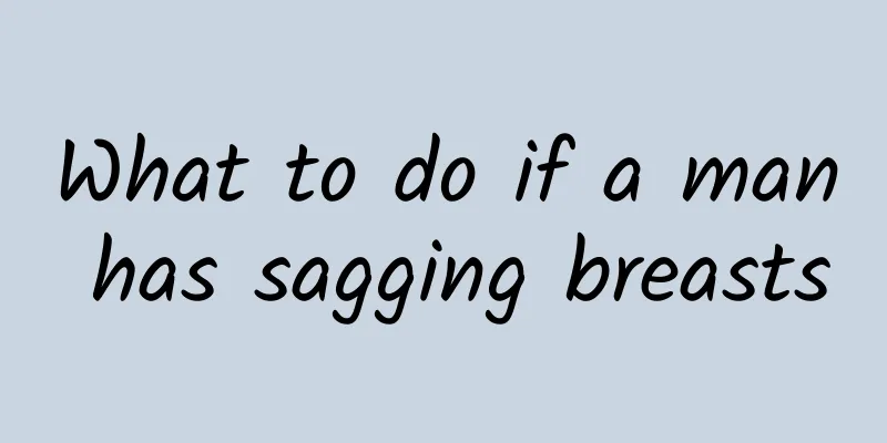 What to do if a man has sagging breasts