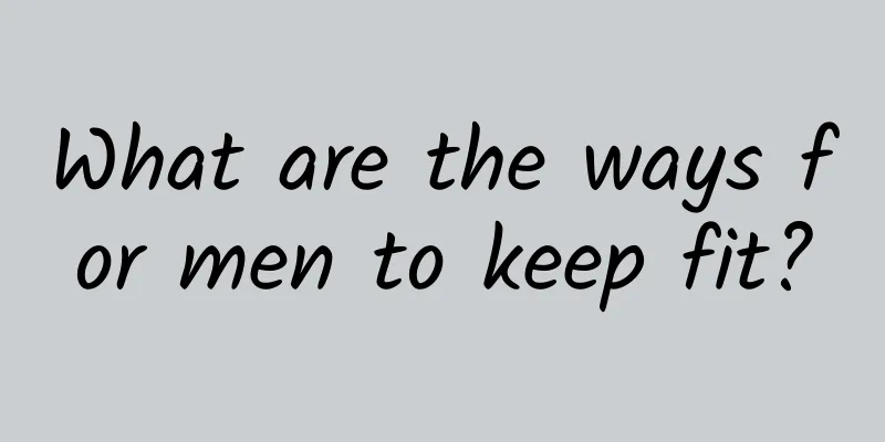 What are the ways for men to keep fit?