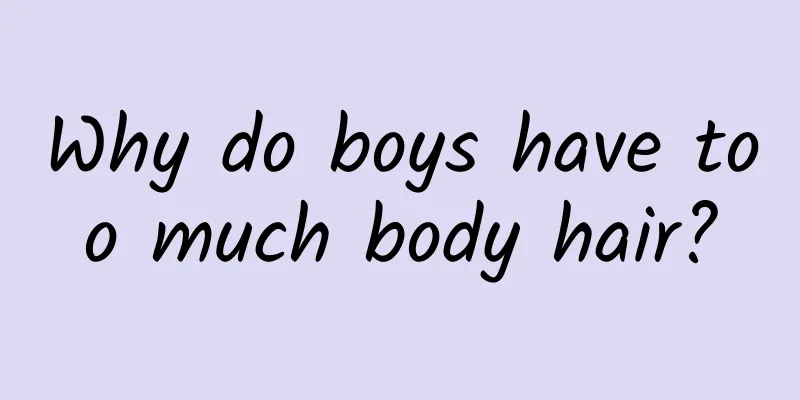 Why do boys have too much body hair?