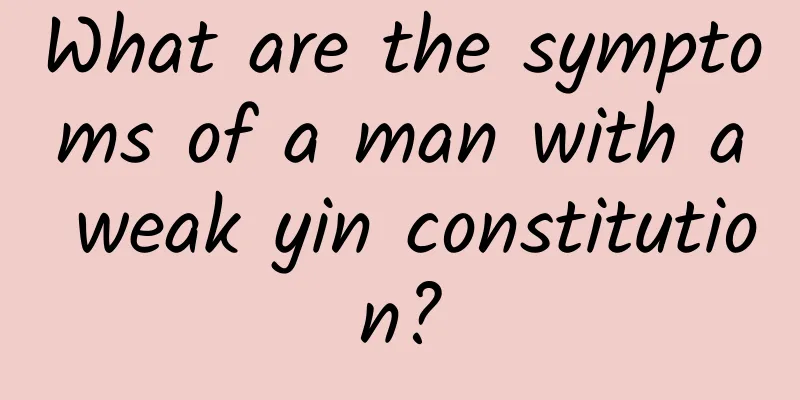 What are the symptoms of a man with a weak yin constitution?