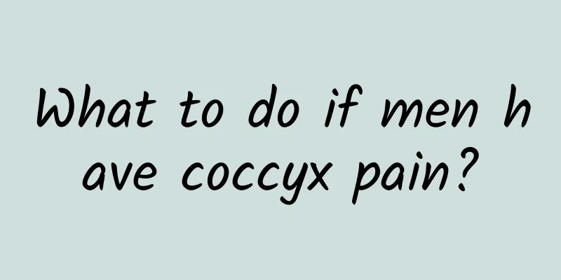 What to do if men have coccyx pain?