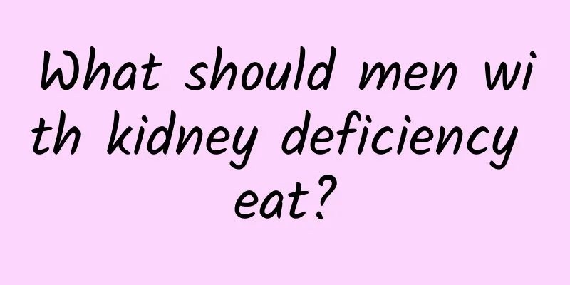 What should men with kidney deficiency eat?