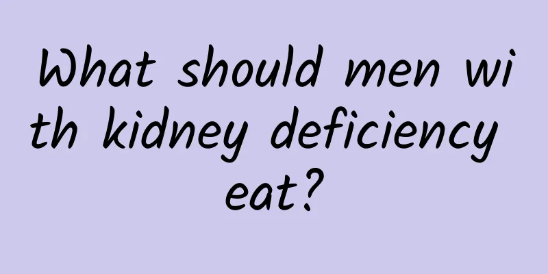 What should men with kidney deficiency eat?