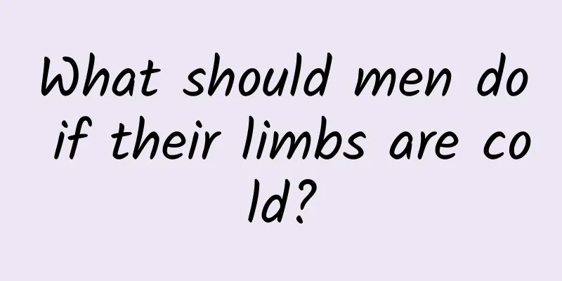 What should men do if their limbs are cold?