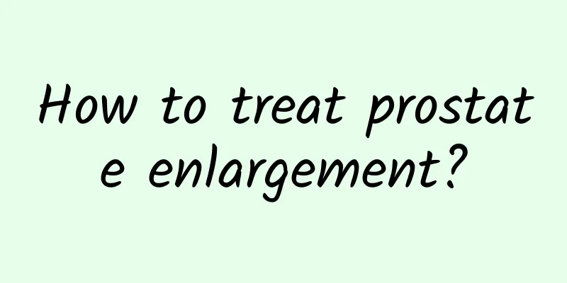 How to treat prostate enlargement?