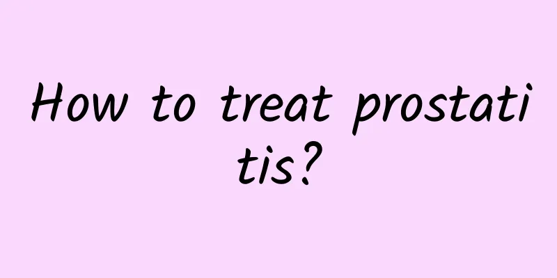 How to treat prostatitis?
