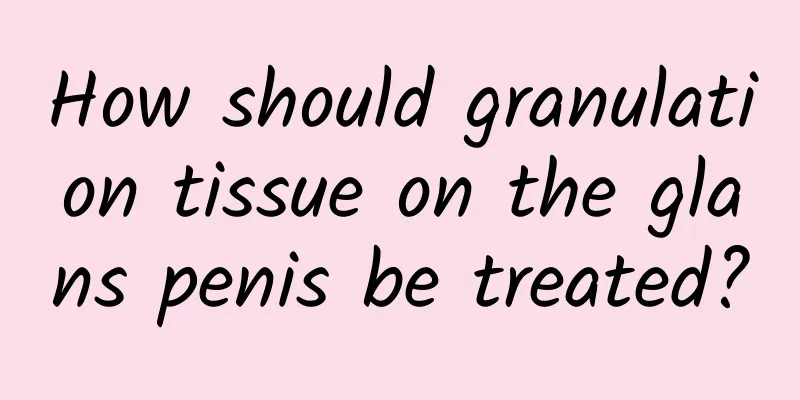How should granulation tissue on the glans penis be treated?