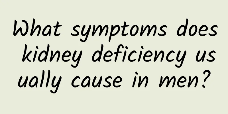 What symptoms does kidney deficiency usually cause in men?
