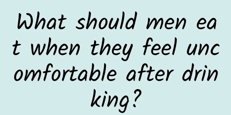What should men eat when they feel uncomfortable after drinking?