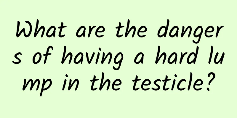 What are the dangers of having a hard lump in the testicle?