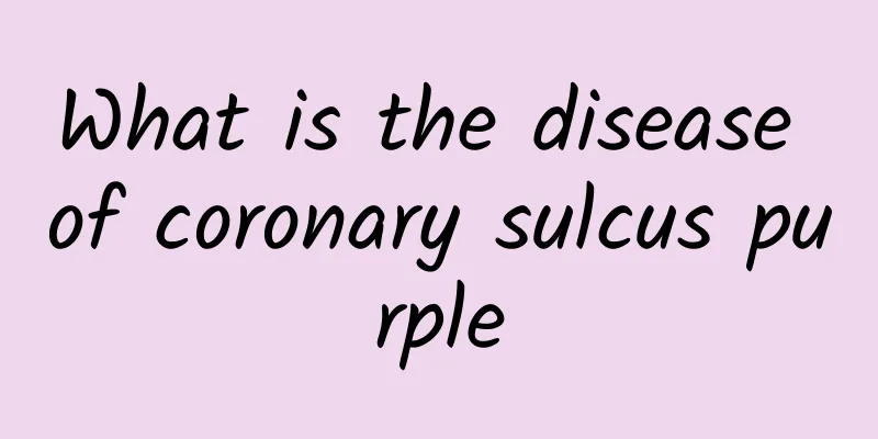 What is the disease of coronary sulcus purple