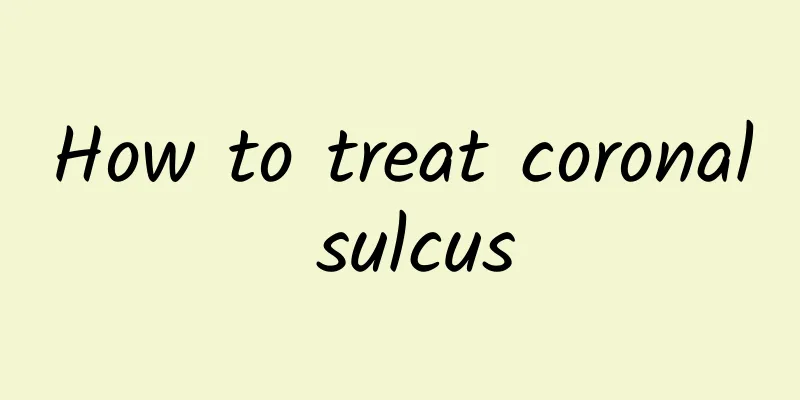 How to treat coronal sulcus