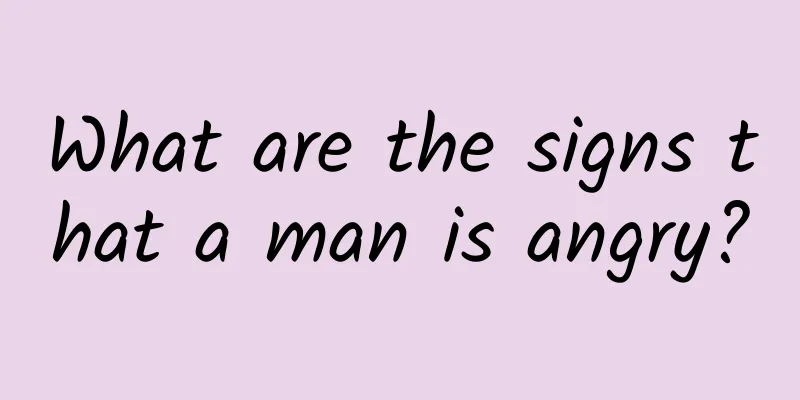 What are the signs that a man is angry?