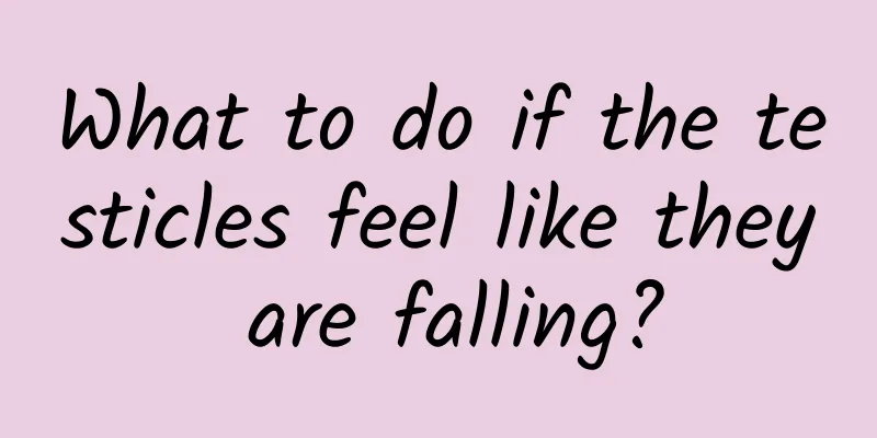 What to do if the testicles feel like they are falling?