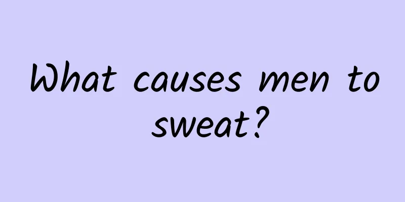What causes men to sweat?