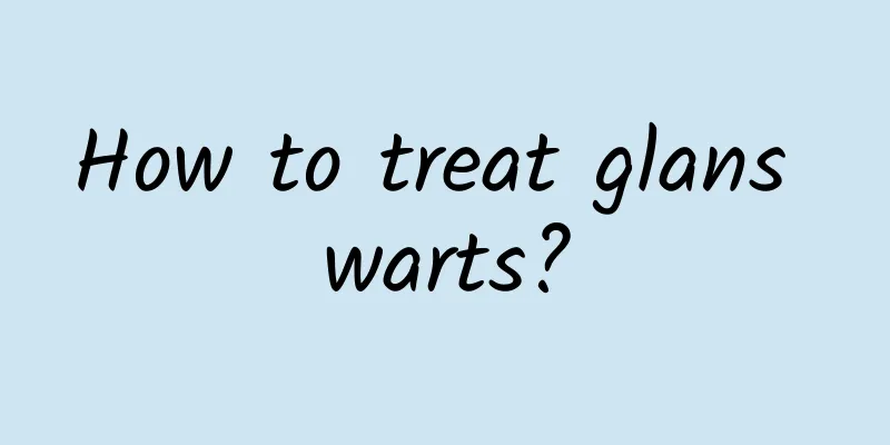 How to treat glans warts?