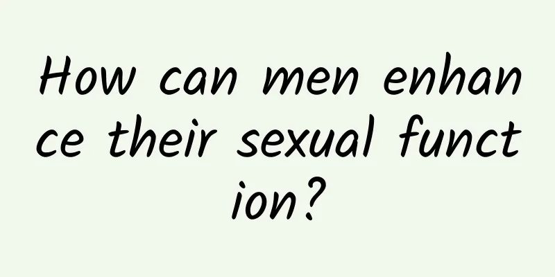 How can men enhance their sexual function?