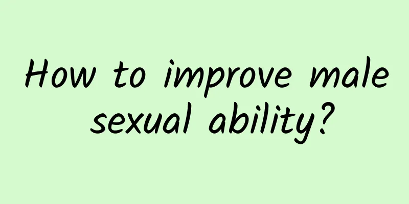 How to improve male sexual ability?