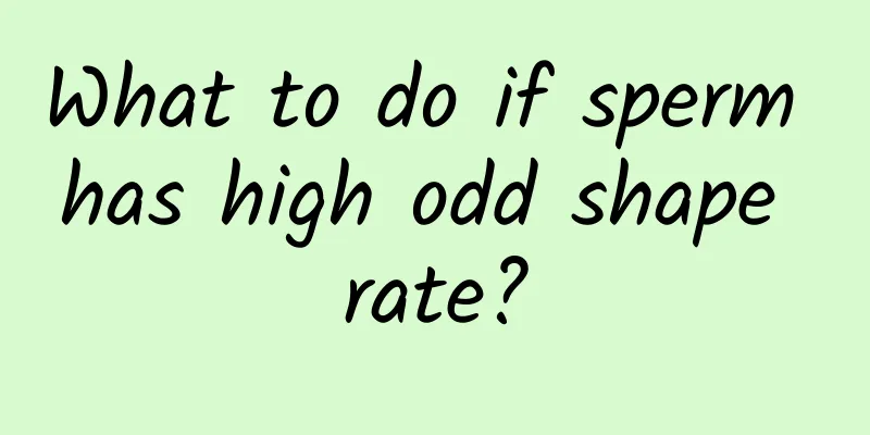 What to do if sperm has high odd shape rate?