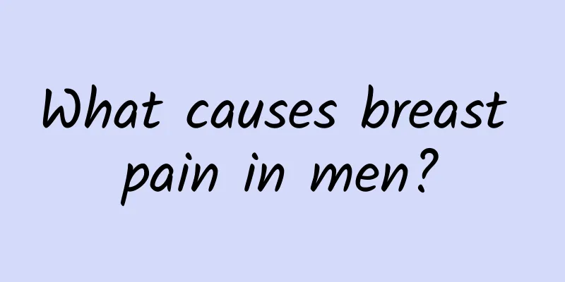 What causes breast pain in men?