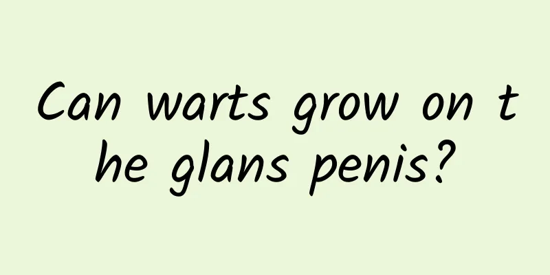 Can warts grow on the glans penis?