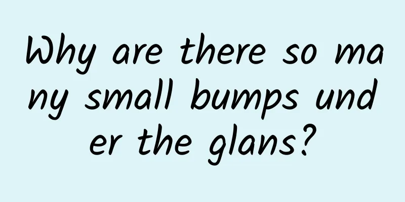 Why are there so many small bumps under the glans?