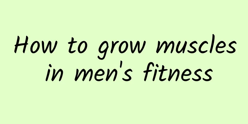 How to grow muscles in men's fitness