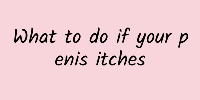 What to do if your penis itches