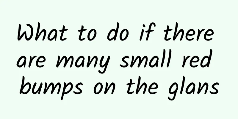 What to do if there are many small red bumps on the glans