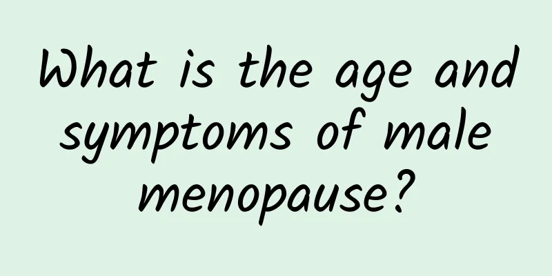 What is the age and symptoms of male menopause?