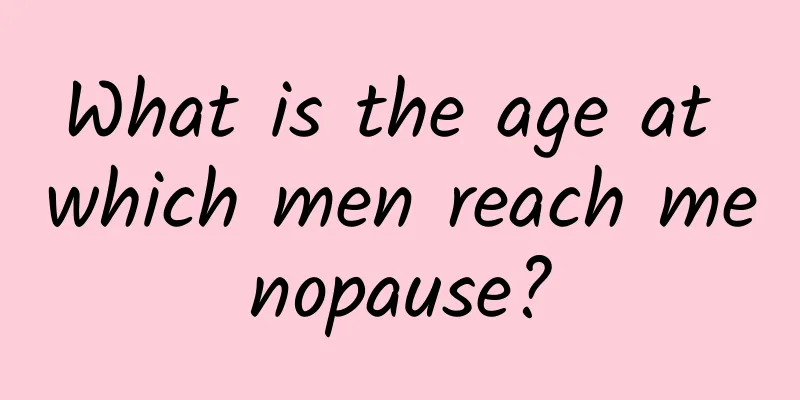 What is the age at which men reach menopause?