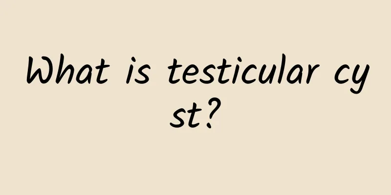 What is testicular cyst?