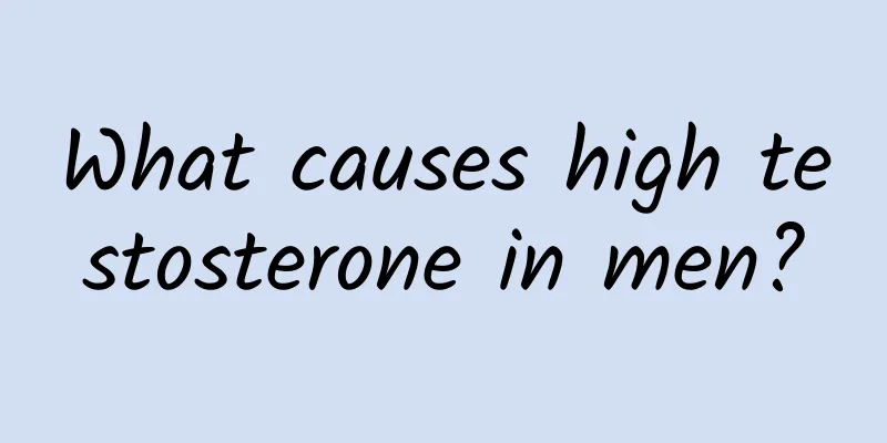 What causes high testosterone in men?