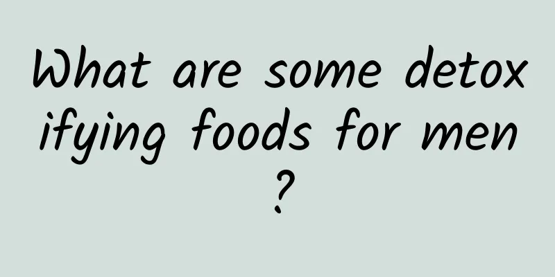 What are some detoxifying foods for men?