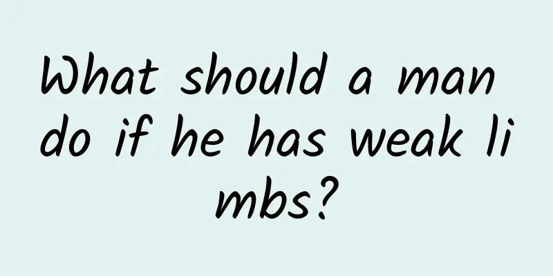 What should a man do if he has weak limbs?
