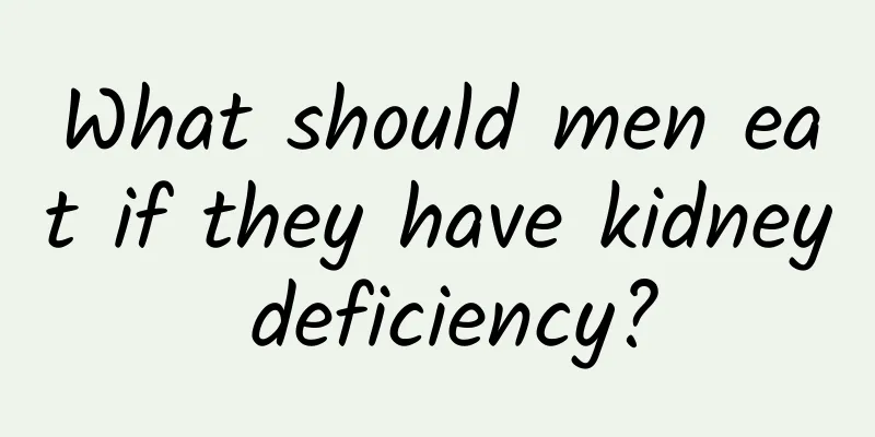 What should men eat if they have kidney deficiency?