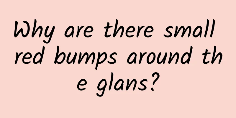 Why are there small red bumps around the glans?
