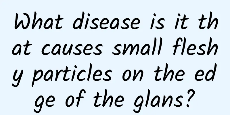 What disease is it that causes small fleshy particles on the edge of the glans?