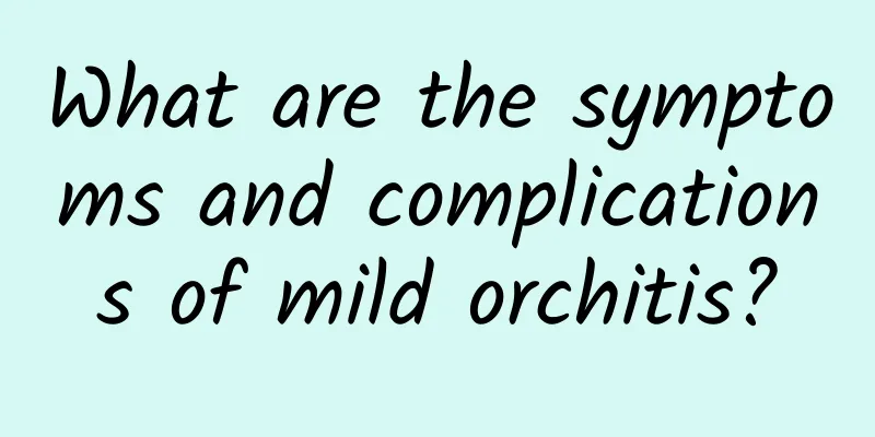 What are the symptoms and complications of mild orchitis?
