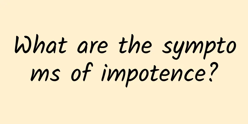 What are the symptoms of impotence?