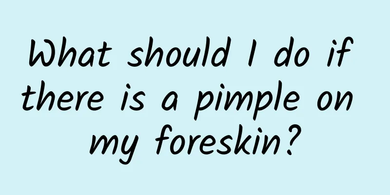 What should I do if there is a pimple on my foreskin?