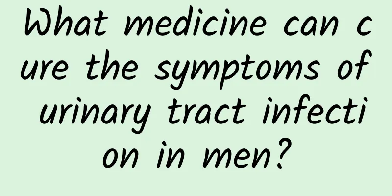 What medicine can cure the symptoms of urinary tract infection in men?