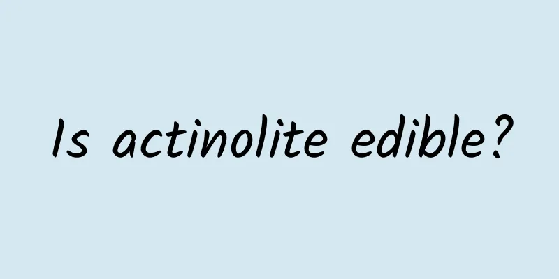 Is actinolite edible?