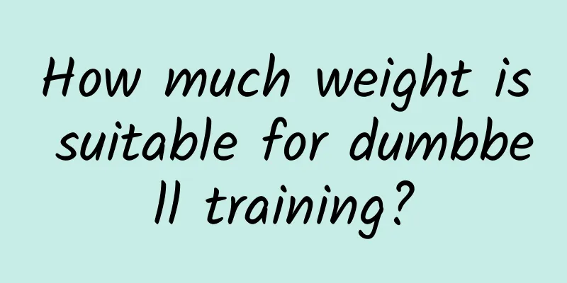How much weight is suitable for dumbbell training?