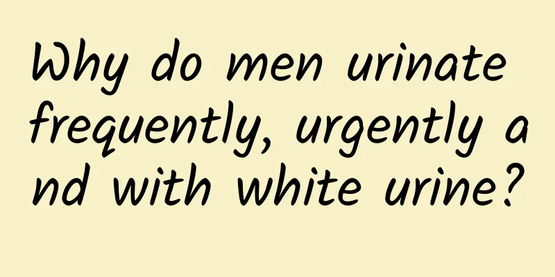 Why do men urinate frequently, urgently and with white urine?