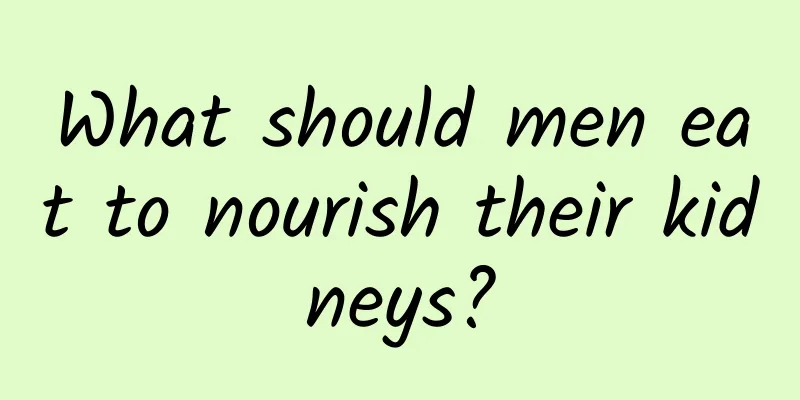 What should men eat to nourish their kidneys?