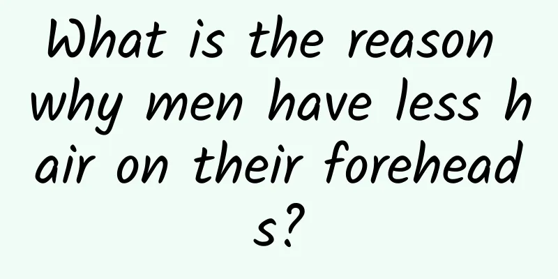 What is the reason why men have less hair on their foreheads?